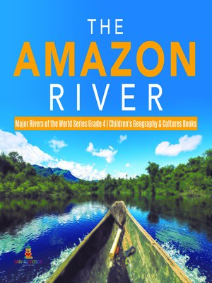 cover image of The Amazon River--Major Rivers of the World Series Grade 4--Children's Geography & Cultures Books